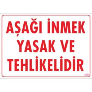 Pvc Levha "Aşağı İnmek Yasak ve Tehlikelidir" 25X35 Cm