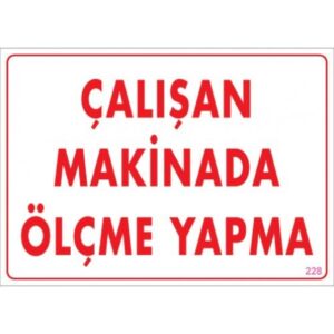 Pvc Levha "Çalışan Makinada Ölçme Yapma" 25X35 Cm