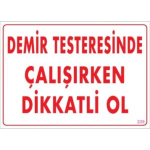 Pvc Levha "Demir Testeresinde Çalışırken Dikkatli Ol" 25X35 Cm
