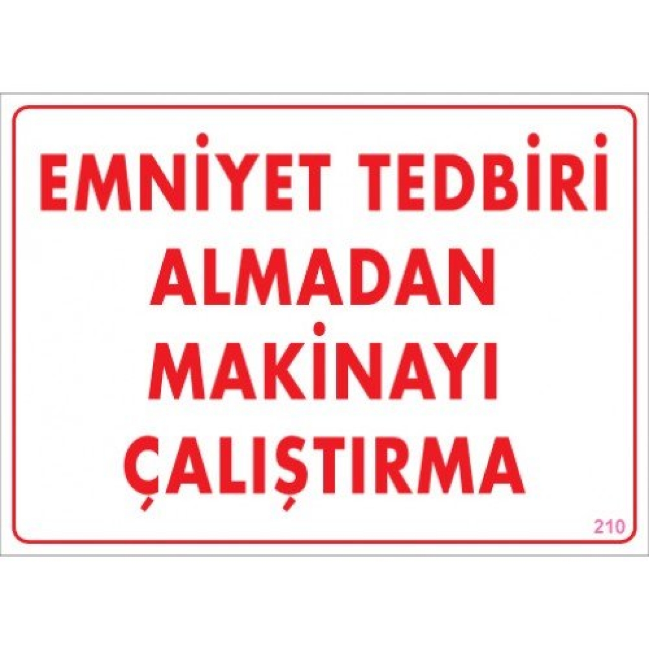 Pvc Levha "Emniyet Tedbiri Almadan Makinayı Çalıştırma" 25X35 Cm