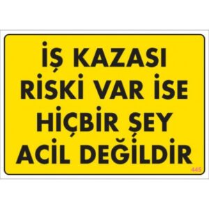 Pvc Levha "İş Kazası Riski Var İse Hiçbirşey Acil Değildir" 25X35 Cm