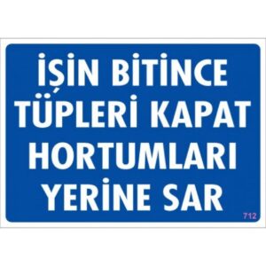 Pvc Levha "İşin Bitince Tüpleri Kapat Hortumları Yerine Sar" 25X35 Cm