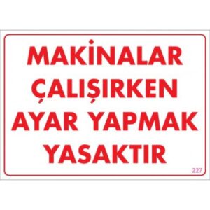 Pvc Levha "Makinalar Çalışırken Ayar Yapmak Yasaktır" 25X35 Cm