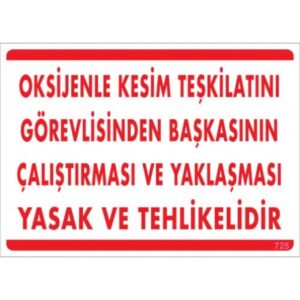 Pvc Levha "Oksijen Kesim Teşkilatını Görevlisinden Başkasının Çalıştırması ve Yaklaşması Yasak ve Tehlikelidir" 25X35 Cm